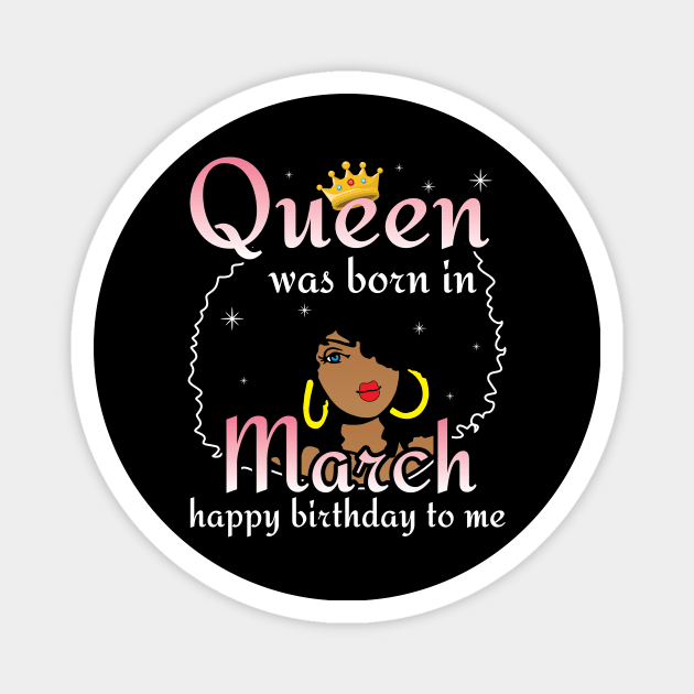 Happy Birthday To Me You Born In March Magnet by DainaMotteut